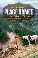 Montana Place Names: From Alzada to Zortman 097591961X Book Cover