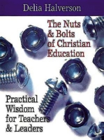 The Nuts & Bolts of Christian Education: Practical Wisdom for Teachers & Leaders 068707116X Book Cover