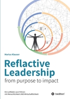 Reflactive Leadership - from purpose to impact: Ein Leitfaden zum Führen mit Menschlichkeit und Wirtschaftlichkeit 3347459474 Book Cover