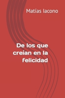 De los que creían en la felicidad (Spanish Edition) 9874558504 Book Cover