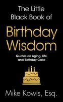 The Little Black Book of Birthday Wisdom: Quotes on Aging, Life, and Birthday Cake (The Little Black Book of Wisdom Series) B0D33LYQGJ Book Cover
