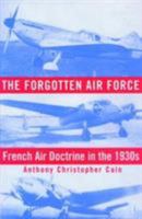 The Forgotten Air Force: French Air Doctrine in the 1930s 1588340104 Book Cover