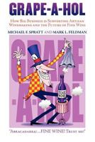 Grape-A-Hol: How Big Business is Subverting Artisan Winemaking and the Future of Fine Wine 1457510308 Book Cover