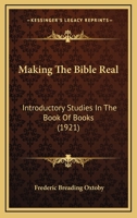 Making the Bible Real. Introductory Studies in the Book of Books 1143208455 Book Cover