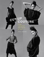 Cut-Up Couture: Edgy Upcycled Garments to Sew 1596685956 Book Cover