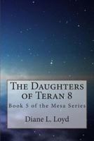 The Daughters of Teran 8: Book 5 of the Mesa Series 149289060X Book Cover