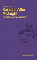 Karachi, After Midnight: VOLUME 2 — PART II: TEHZEEB-UL-IKHLAQ CHOWK (Karachi After Midnight Series) 1970281057 Book Cover
