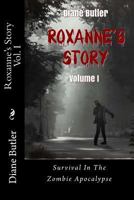 Roxanne's Story - Volume I: Survival In The Zombie Apocalypse 1542583039 Book Cover