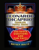 Truelife Trivia Leonardo DiCaprio: 300 Trivia Questions and Fun Facts (Truelife Trivia Series) B0GPNJ5NJQ Book Cover