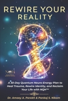 Rewire Your Reality: A 30-Day Quantum Neuro-Energy Plan to Heal Trauma, Rewire Identity, and Reclaim Your Life with NQH™ B0FMT2766N Book Cover
