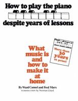 How to Play Piano Despite Years of Lessons: What Music Is and How to Make It at Home 038512192X Book Cover