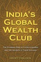 India's Global Wealth Club: The Stunning Rise of its Billionaires and their Secrets of Success 0470822384 Book Cover