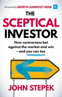 The Sceptical Investor: How contrarians bet against the market and win - and you can too 0857196278 Book Cover