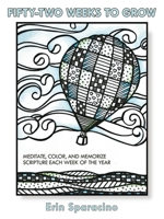 Fifty-two Weeks to Grow: Meditate, Color, and Memorize Scripture Each Week of the Year 1664206582 Book Cover