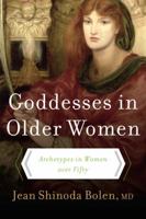 Goddesses in Older Women: Archetypes in Women Over Fifty 0060929235 Book Cover