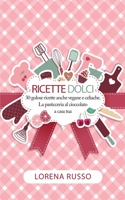 Ricette Dolci: 30 golose ricette anche vegane e celiache. La pasticceria al cioccolato. B087FG9LWG Book Cover