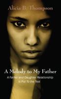 A Melody to My Father: A Father and Daughter Relationship Is Put to the Test 1432746936 Book Cover