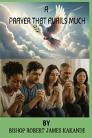 A prayer that avails much: Effective prayer B0FHT4ZLNJ Book Cover