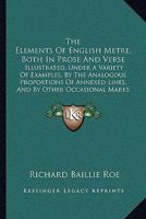 The Elements Of English Metre, Both In Prose And Verse: Illustrated, Under A Variety Of Examples, By The Analogous Proportions Of Annexed Lines, And By Other Occasional Marks 1377918017 Book Cover