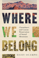 Where We Belong: Chemehuevi and Caxcan Preservation of Sacred Mountains 0816541817 Book Cover