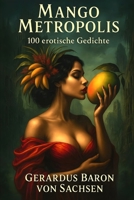 Mango Metropolis: 100 erotische Gedichte (German Edition) B0FG1VRDDB Book Cover