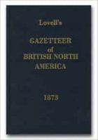 Lovell's 1873 Gazetteer of British North America. 0968252443 Book Cover