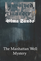 The Unsolved Murder of Elma Sands: The Manhattan Well Mystery and the Trial of Levi Weeks in Early America B0F7RB15BQ Book Cover