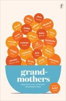 Grandmothers: Essays by 21st-century Grandmothers 1922268607 Book Cover