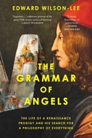 The Grammar of Angels: The Life of a Renaissance Prodigy and His Search for a Philosophy of Everything B0H58J13MJ Book Cover