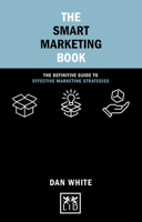 The Smart Marketing Book: The Definitive Guide to Effective Marketing Strategies 191255576X Book Cover