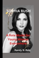 SOPHIA BUSH: A Role Model for Young Women Everywhere B0CLDH2KLT Book Cover