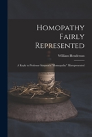 Homopathy Fairly Represented: a Reply to Professor Simpson's Homopathy Misrepresented 1015348009 Book Cover