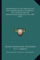 Wijzigingen In De Provinciale Wet, Noodzakelijk Geworden Ten Gevolge Van De Grondwetsherziening Van 1887 (1895) 1168064015 Book Cover