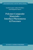 Polymer Composite Materials - Interface Phenomena & Processes (Solid Mechanics and Its Applications) 1402003862 Book Cover