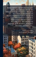 Bôrô-Boedoer Op Het Eiland Java, Afgebeeld Door En Onder Toezigt Van F.C. Wilsen, Met Toelichtenden En Verklarenden Tekst, Naar De Geschreven En ... En Uitg. Door C. Le... (Dutch Edition) 102390358X Book Cover