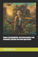 Seeds of Sustainability: How Electroculture and Community Gardens Overcame Oppression (Prepper Keyhole Club) B0CL2D1BXG Book Cover