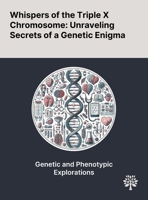 Whispers of the Triple X Chromosome: Unraveling Secrets of a Genetic Enigma 1022899430 Book Cover