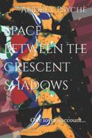 Space Between the Crescent Shadows: One lover's account... 1792627238 Book Cover