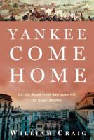 Yankee Come Home: On the Road from San Juan Hill to Guantánamo 080271093X Book Cover