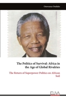 The Politics of Survival: Africa in the Age of Global Rivalries: The Return of Superpower Politics on African Soil 9999345263 Book Cover