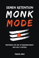 Semen Retention Monk Mode-Mastering the Art of Brahmacharya and Self-Control B0CC8NV71Z Book Cover