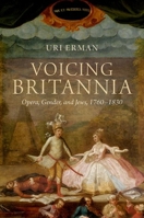 Voicing Britannia: Opera, Gender, and Jews, 1760-1830 0197784046 Book Cover