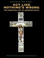 Act Like Nothing's Wrong: The Montage Art of Winston Smith 086719345X Book Cover