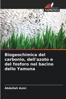 Biogeochimica del carbonio, dell'azoto e del fosforo nel bacino dello Yamuna (Italian Edition) 6209433561 Book Cover