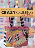 Barbara Randle's Crazy Quilting With Attitude 0873496647 Book Cover