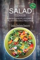 The Vegan Salad Cookbook - Fresh and Flavorful Plant-Based Recipes: 45 Wholesome and Delicious Salads for Health and Happiness B0CF533TLC Book Cover