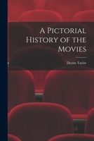 A Pictorial History of the Movies 1013730364 Book Cover