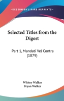 Selected Titles from the Digest: Part 1, Mandati Vel Contra 1437039731 Book Cover