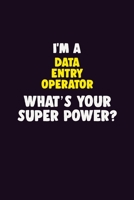 I'M A Data Entry Operator, What's Your Super Power?: 6X9 120 pages Career Notebook Unlined Writing Journal 1705867014 Book Cover
