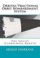 Orbital/Fractional Orbit Bombardment System: The Soviet Globalnaya Raketa 1541197925 Book Cover